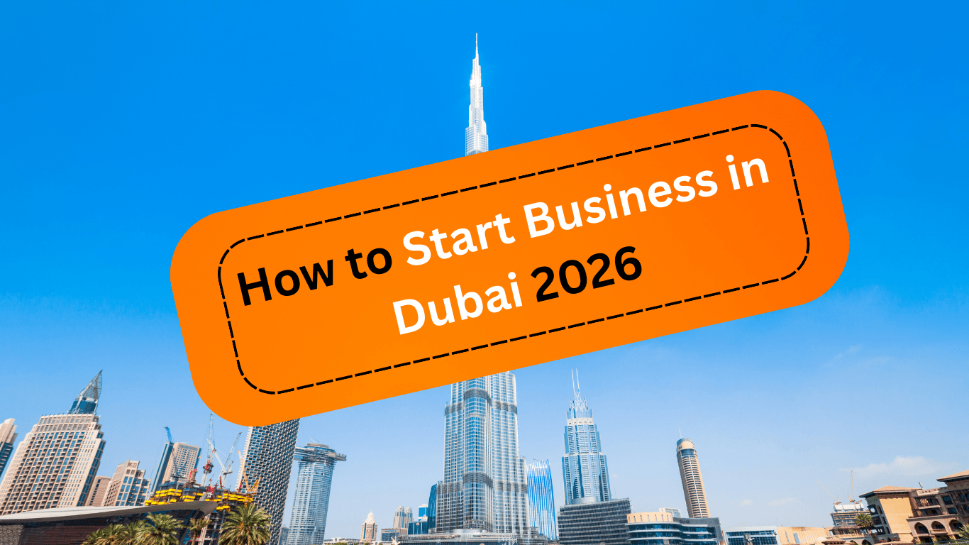 Starting a Business in Dubai: 2026 Foreigner’s Guide